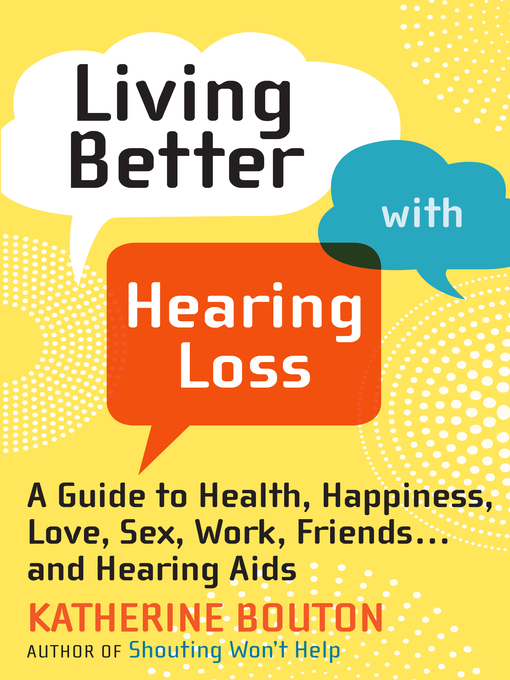 Title details for Living Better with Hearing Loss by Katherine Bouton - Available